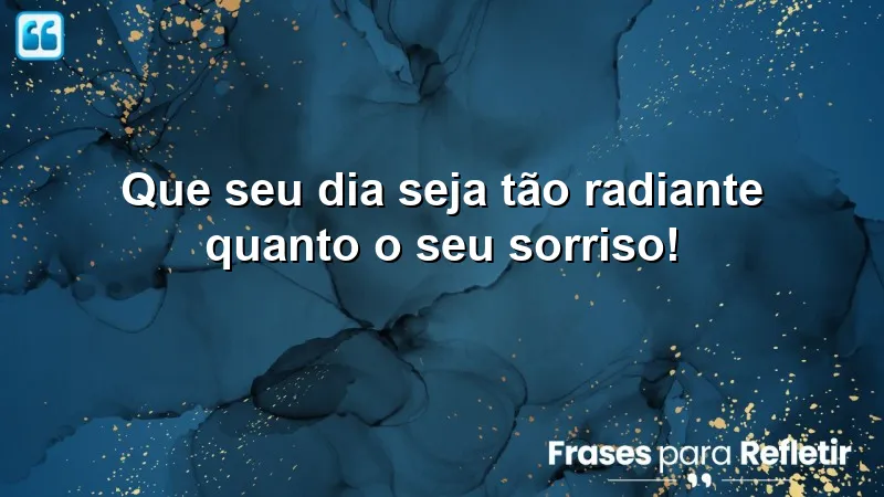 Imagem de um sorriso radiante, simbolizando um Bom dia carinhoso para minha princesa.