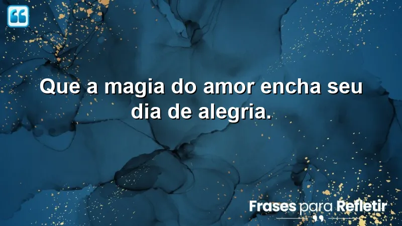 Mensagem inspiradora de amor para alegrar o dia. Bom dia com amor para minha princesa.