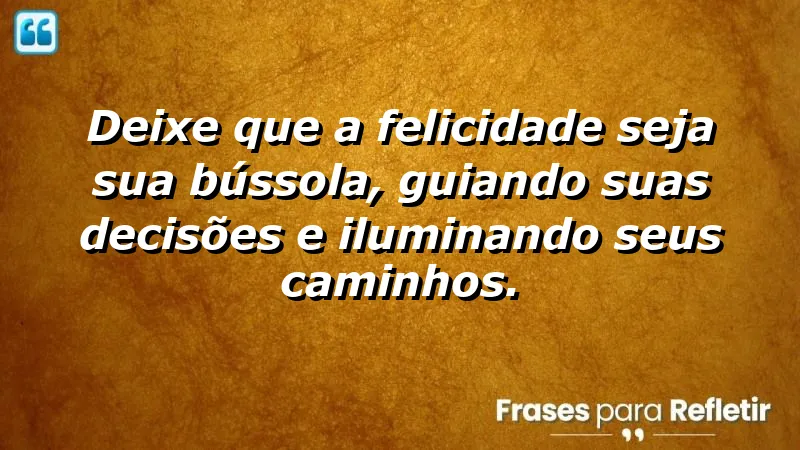 Frases de Felicidade para Status - Encontre inspiração e alegria em suas escolhas.