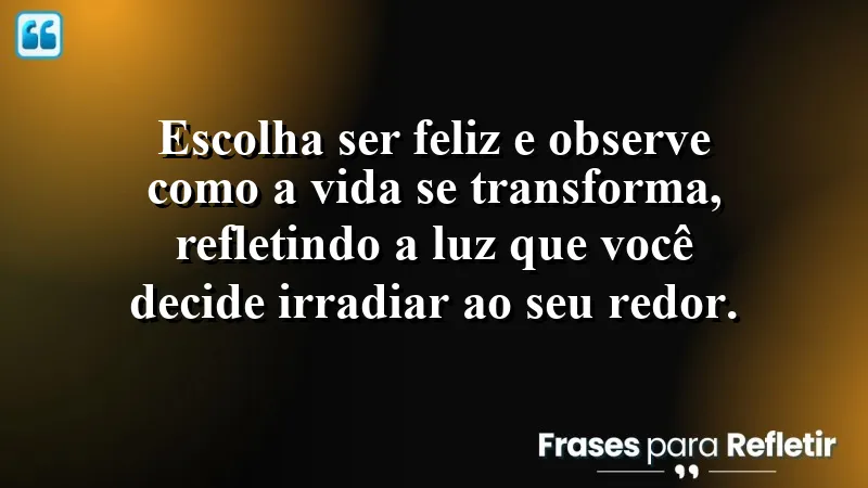 Frases de Felicidade para Status que inspiram escolhas positivas.