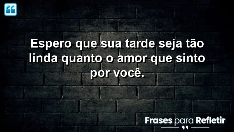 Mensagem de boa tarde com carinho: espalhe amor e alegria em suas relações.