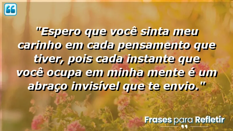 Mensagem de boa tarde com carinho: sinta o amor em cada pensamento.