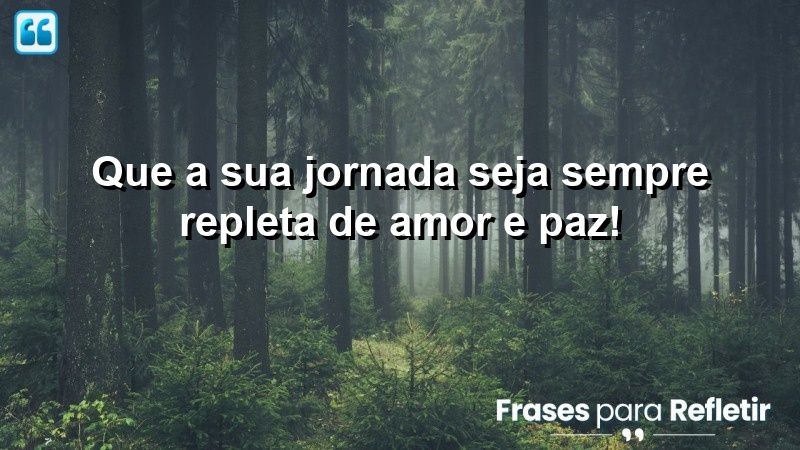 Que a sua jornada seja sempre repleta de amor e paz!