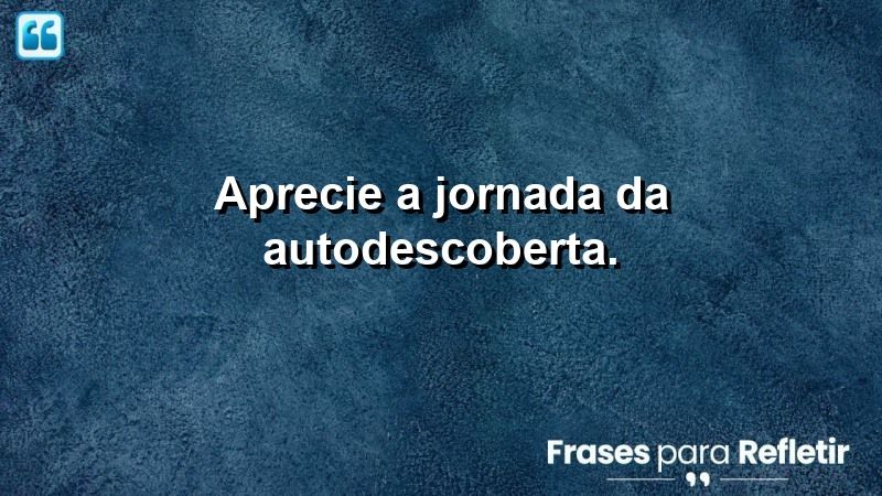 Aprecie a jornada da autodescoberta.