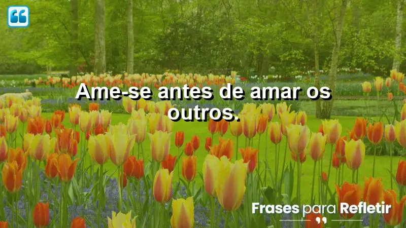 Ame-se antes de amar os outros.