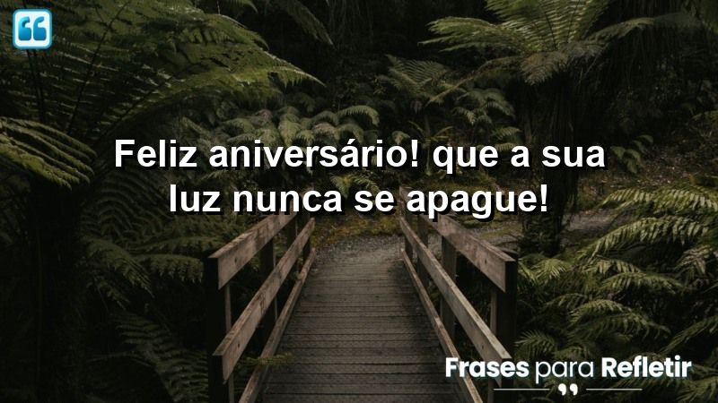 Feliz aniversário! Que a sua luz nunca se apague!