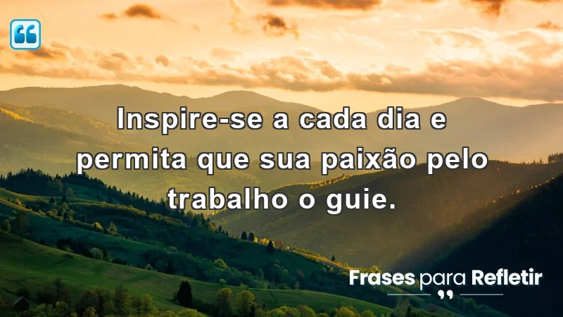 Frases de incentivo ao trabalho para motivação e inspiração diária.