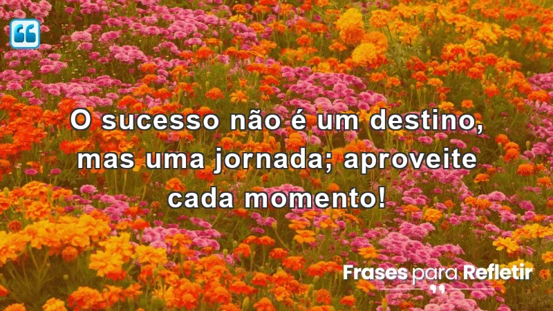 Frases de incentivo ao trabalho que destacam a importância da jornada em vez do destino.