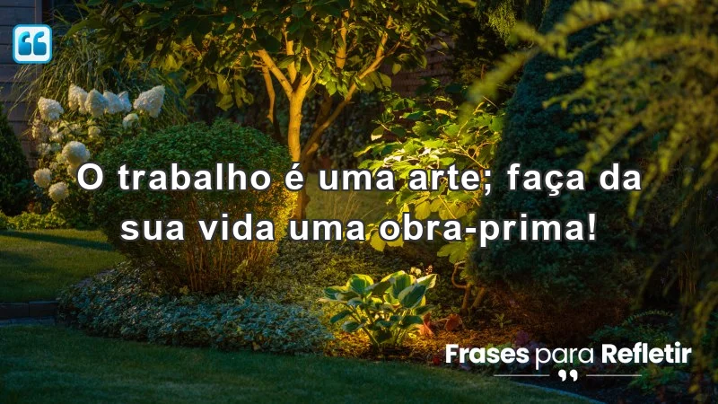 Frases de incentivo ao trabalho: transforme sua rotina em arte.