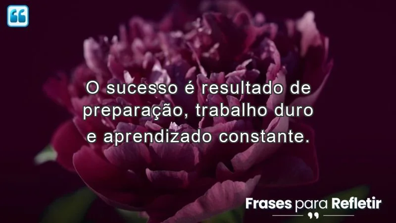 Frases de incentivo ao trabalho que destacam a importância da preparação e do esforço contínuo para o sucesso.