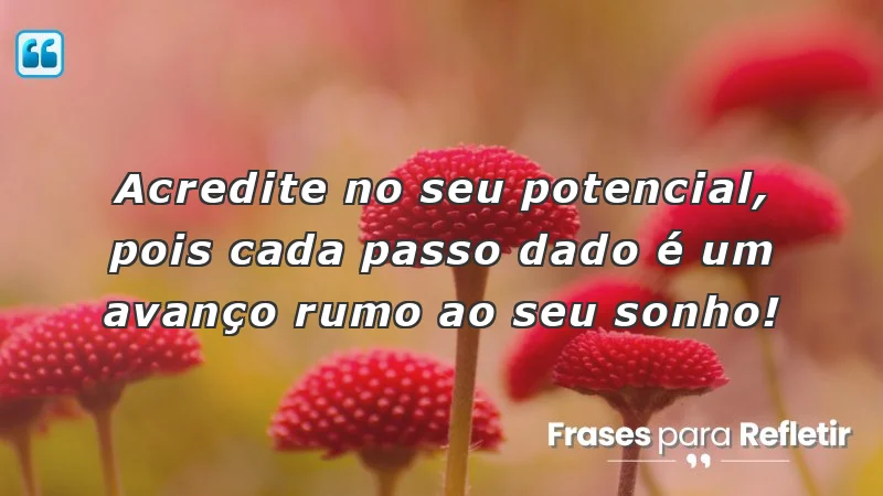 Frases de incentivo para alunos que motivam e encorajam a acreditar no potencial pessoal.