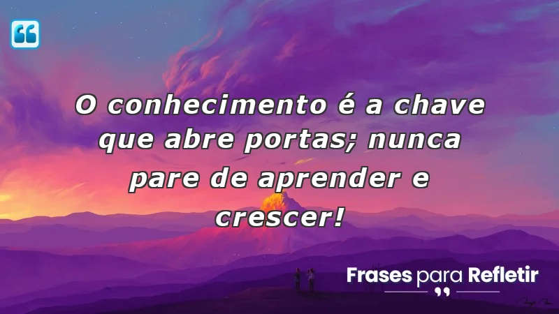 Frases de incentivo para alunos: o conhecimento transforma vidas e abre portas.