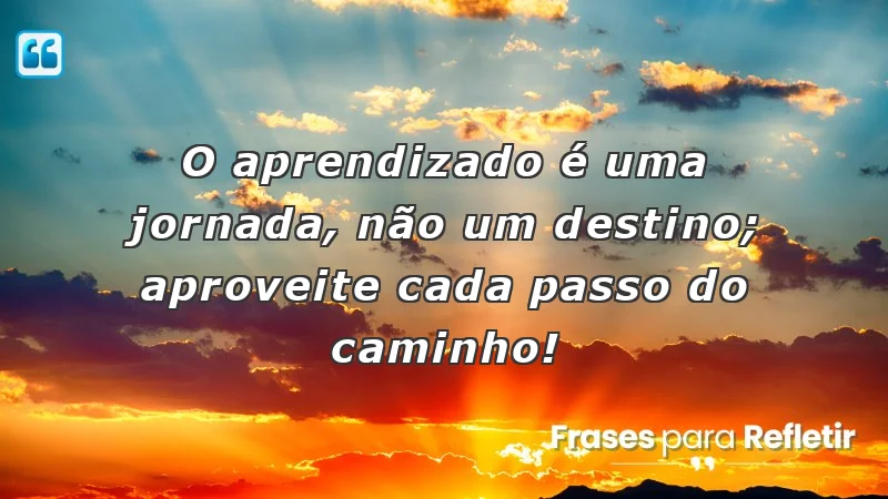 Frases de incentivo para alunos: Aprendizado é uma jornada, aproveite cada passo!