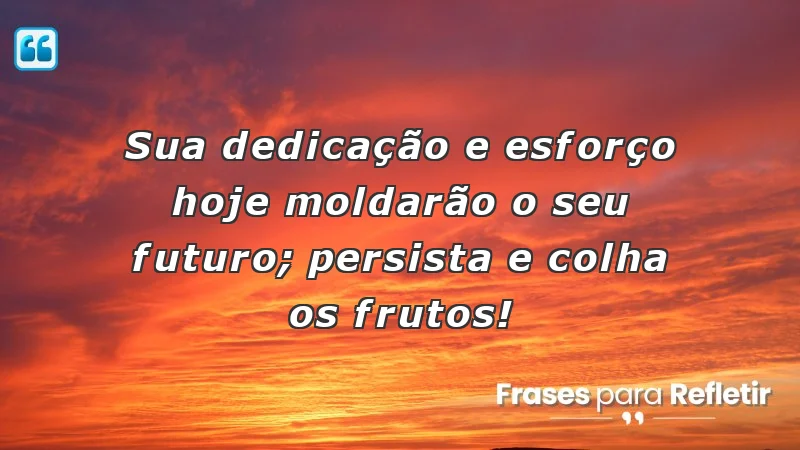 Frases de incentivo para alunos, motivação para o futuro e dedicação.