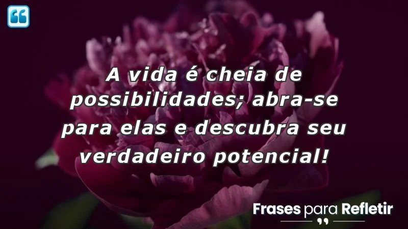 Frases de incentivo para alunos sobre potencial e oportunidades.