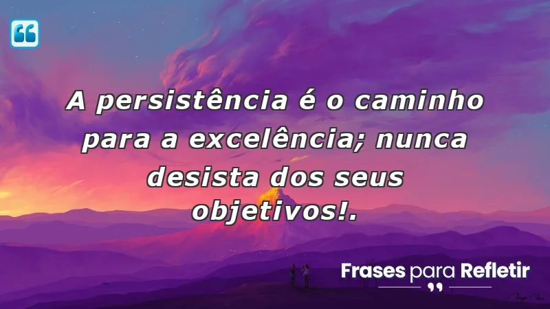 Frases de incentivo para alunos que motivam a persistência e a busca pela excelência.