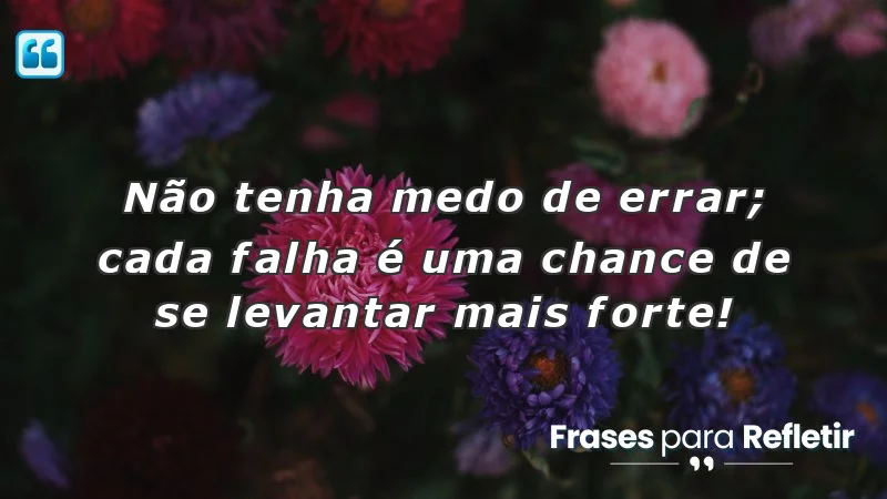 Frases de incentivo para alunos: Transforme erros em oportunidades de aprendizado.