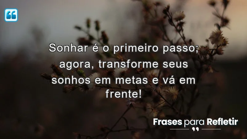 Frases de incentivo para alunos: transforme sonhos em metas e conquiste seus objetivos.