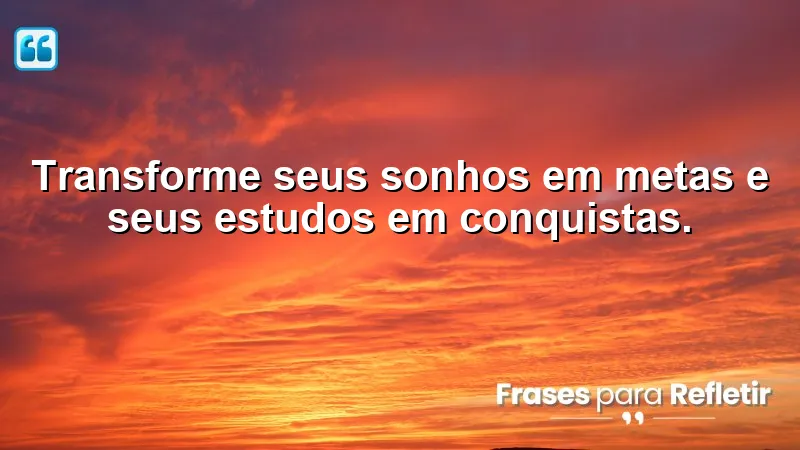 Imagem inspiradora sobre frases de incentivo para estudo, destacando a transformação de sonhos em metas.