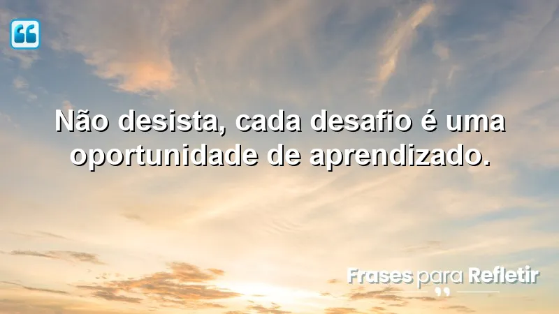 Frases de Incentivo para Estudo: Aprenda com os desafios que enfrenta.