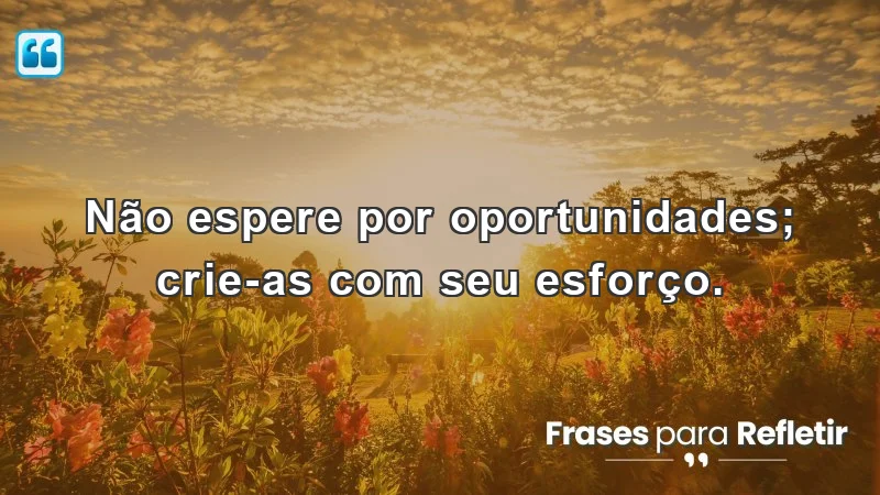 Imagem inspiradora com frases de incentivo para o trabalho, destacando a importância do esforço e da proatividade.