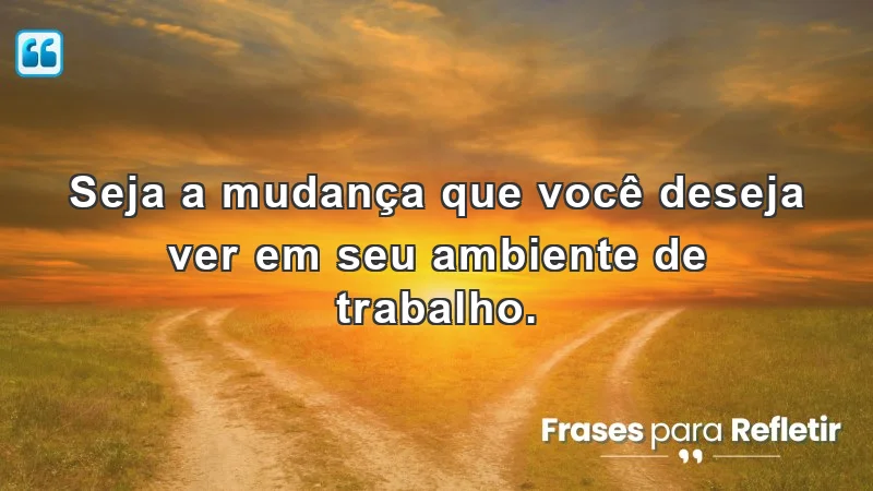 Frases de incentivo para o trabalho que inspiram mudanças positivas.