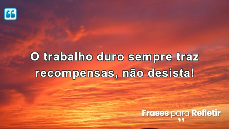 Frases de incentivo para o trabalho, motivação e perseverança.