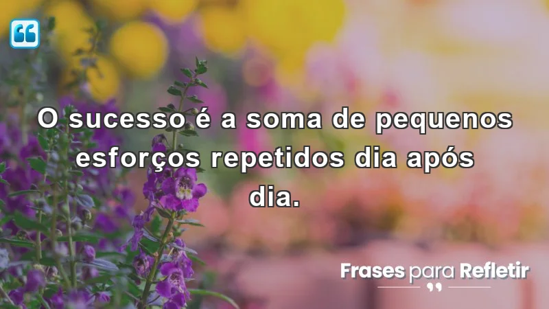 Frases de incentivo para o trabalho: motivação e sucesso através de pequenos esforços diários.