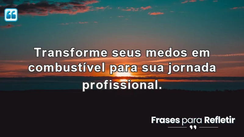 Imagem inspiradora sobre frases de incentivo para o trabalho e superação de medos.