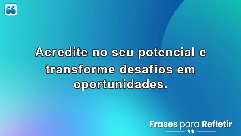 Frases de incentivo para o trabalho: inspire-se a transformar desafios em oportunidades.