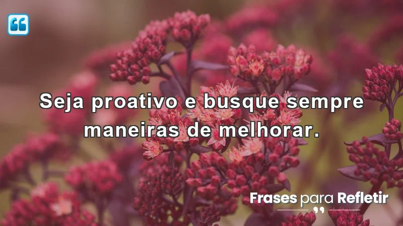 Imagem representando frases de incentivo para o trabalho, destacando a proatividade e a busca por melhorias.