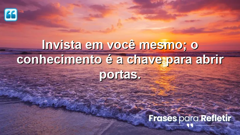 Imagem de frases de motivação para o trabalho, destacando a importância do conhecimento e do investimento pessoal.