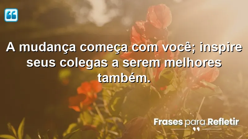 Frases de Motivação para o Trabalho: Inspire mudanças no ambiente profissional.