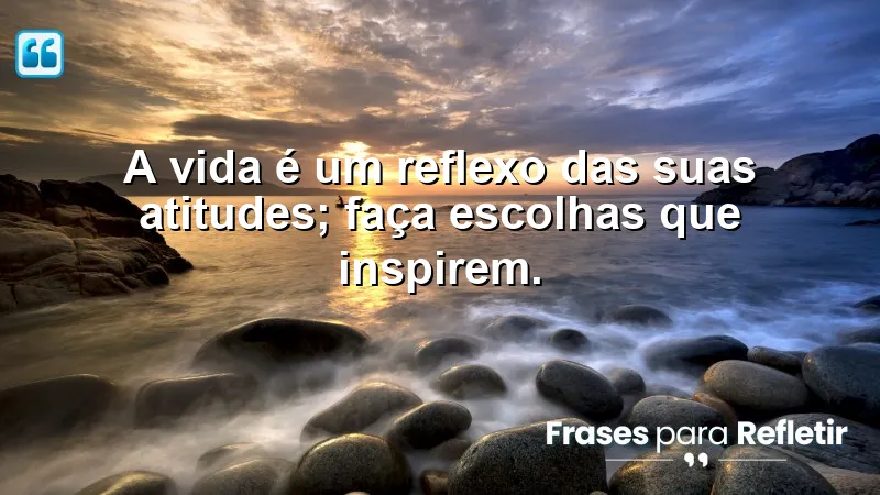 Frases de Motivação Pessoal e Reflexão: Inspire-se a fazer escolhas que transformam sua vida.