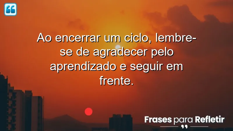 Frases de encerramento de ciclos que inspiram transformação e gratidão.