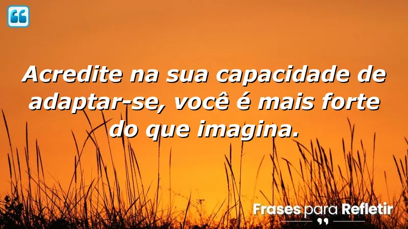 Frases de autoconfiança para mudanças que inspiram adaptação e força interior.