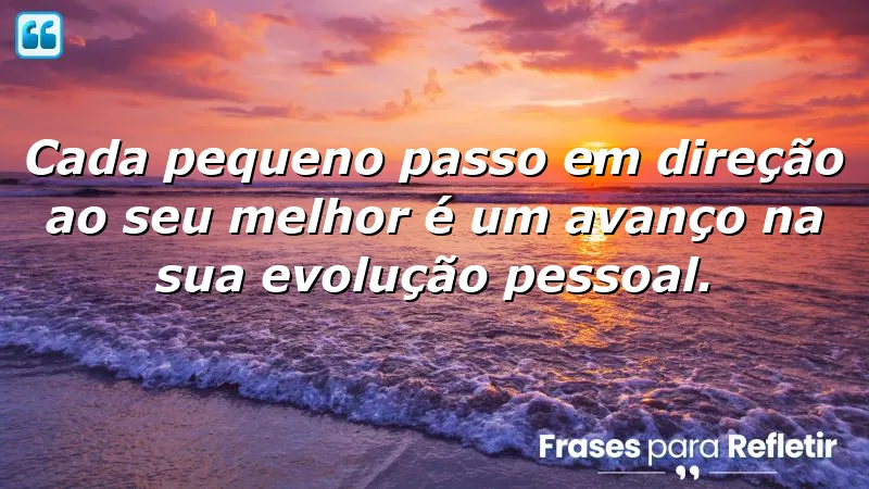 Frases de evolução pessoal que inspiram crescimento e transformação.