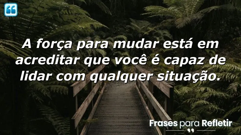 Frases de autoconfiança para mudanças que inspiram transformação pessoal.