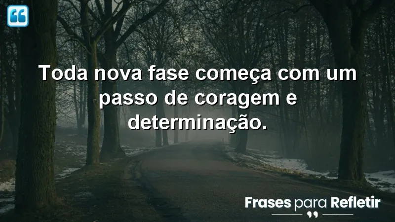 Frases de inspiração para uma nova fase: motivação para novas jornadas e mudanças.