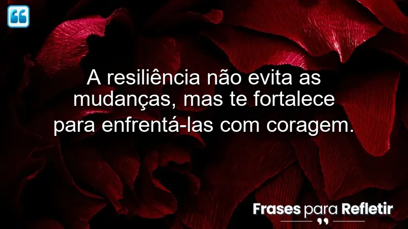 Frases de resiliência em tempos de mudança