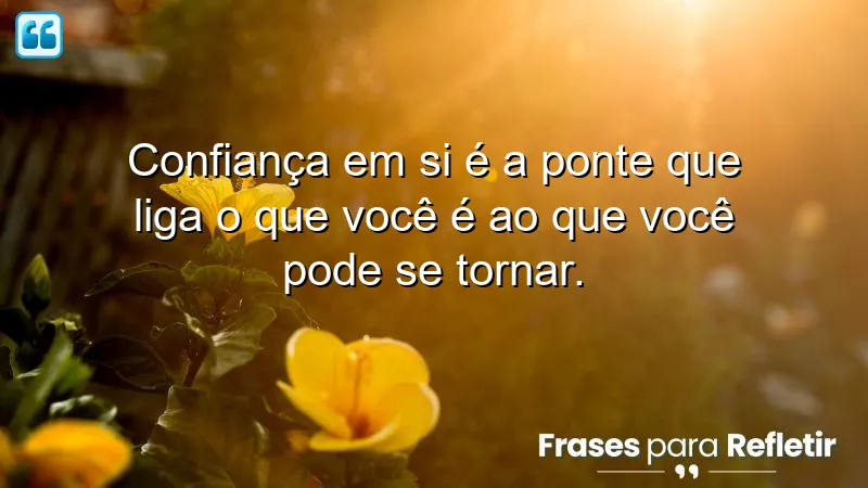 Frases sobre acreditar em si mesmo - Inspire-se e acredite no seu potencial!