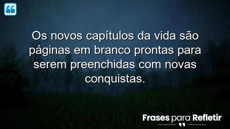 Frases sobre novos capítulos da vida: novas oportunidades e conquistas.