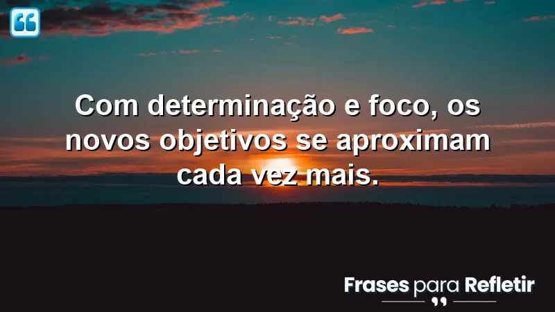 Frases de foco em novos objetivos que inspiram determinação e ação.