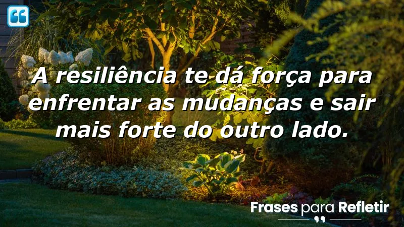 Frases de resiliência em tempos de mudança: superando desafios e encontrando força interior.