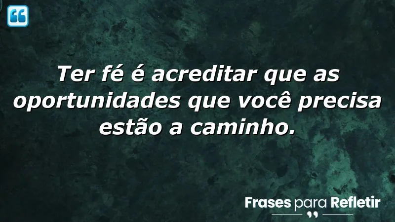 Frases de fé em novas oportunidades para inspirar e motivar.