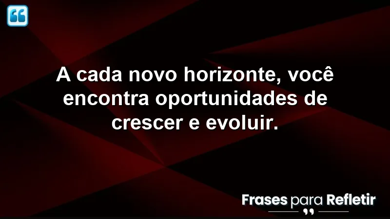 Frases de novos horizontes que inspiram crescimento e evolução pessoal.