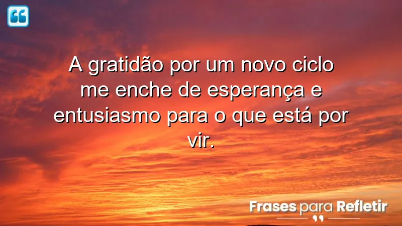 Frases de gratidão por novos ciclos para inspirar novos começos.