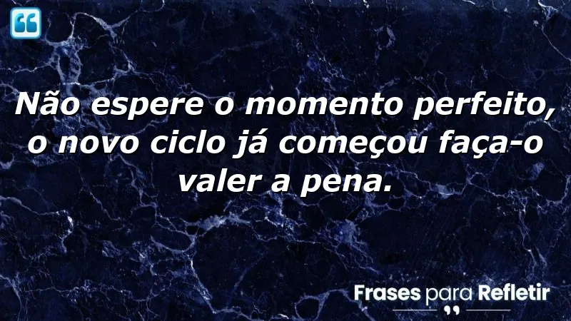 Frases de motivação para um novo ciclo que inspiram ação e transformação.