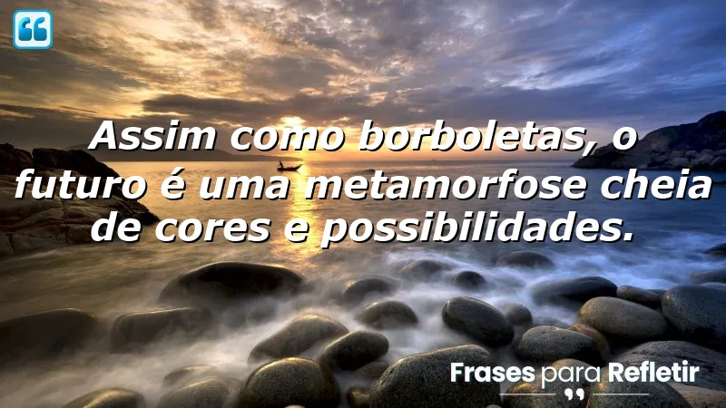 Frases de borboletas para o futuro: inspirações sobre transformação e novas possibilidades.