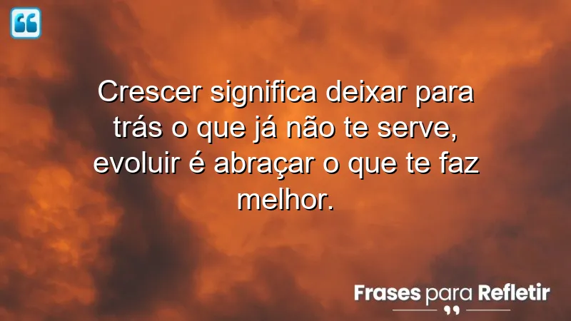 Frases sobre crescer e evoluir que inspiram transformações pessoais.